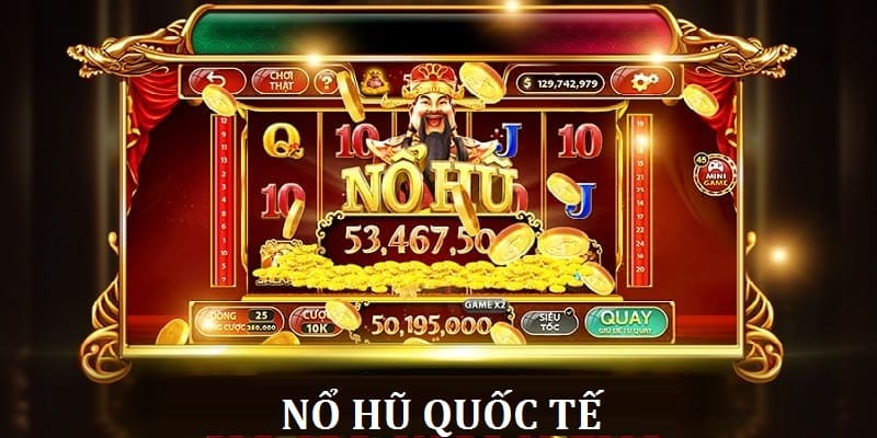 Game nổ hũ quốc tế là một trong những trò chơi trực tuyến hấp dẫn nhất hiện nay