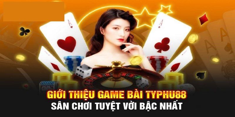 Thông tin tổng quan về game bài đổi thưởng typhu88