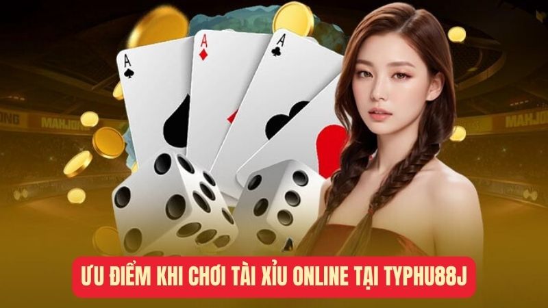 Ưu điểm khi chơi tài xỉu trực tuyến tại typhu88